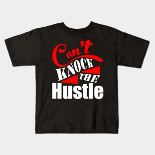 Can_t Knock The Hustle Kids T-Shirt